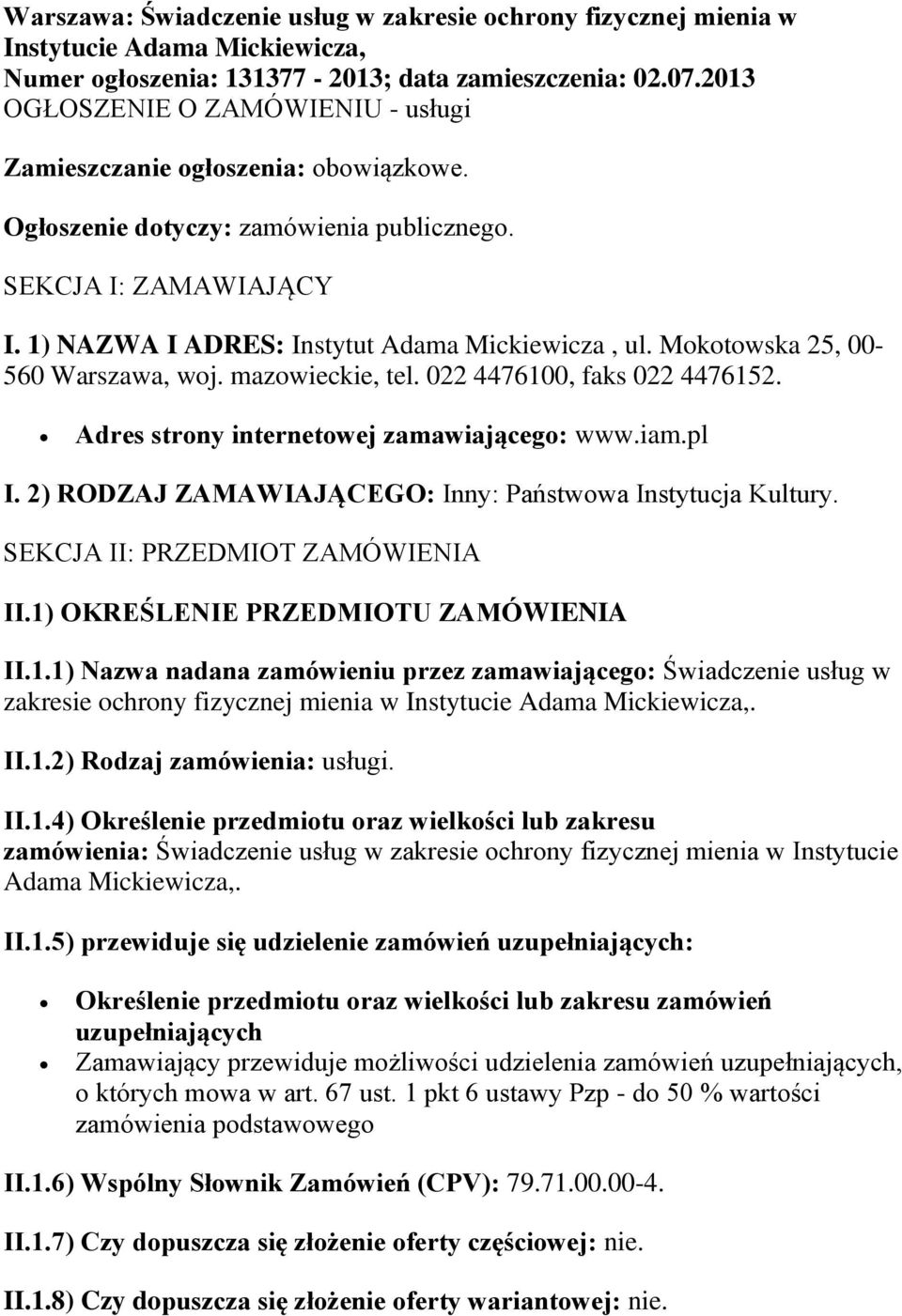 Mokotowska 25, 00-560 Warszawa, woj. mazowieckie, tel. 022 4476100, faks 022 4476152. Adres strony internetowej zamawiającego: www.iam.pl I.