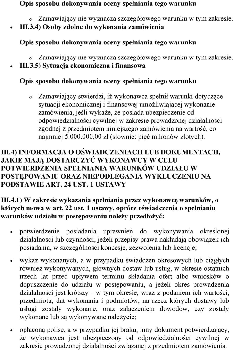 zamówienia, jeśli wykaże, że posiada ubezpieczenie od odpowiedzialności cywilnej w zakresie prowadzonej działalności zgodnej z przedmiotem niniejszego zamówienia na wartość, co najmniej 5.000.