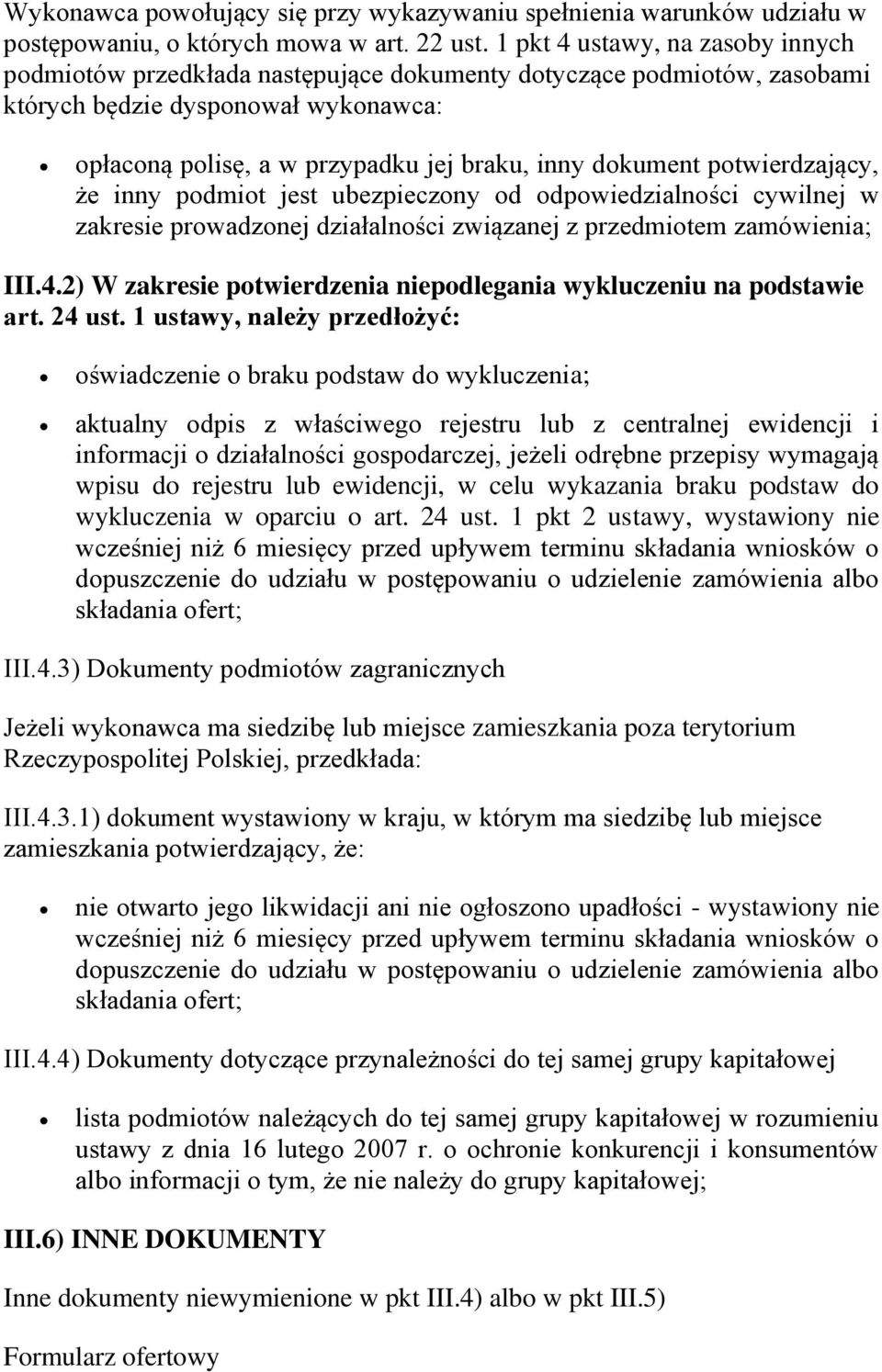 potwierdzający, że inny podmiot jest ubezpieczony od odpowiedzialności cywilnej w zakresie prowadzonej działalności związanej z przedmiotem zamówienia; III.4.