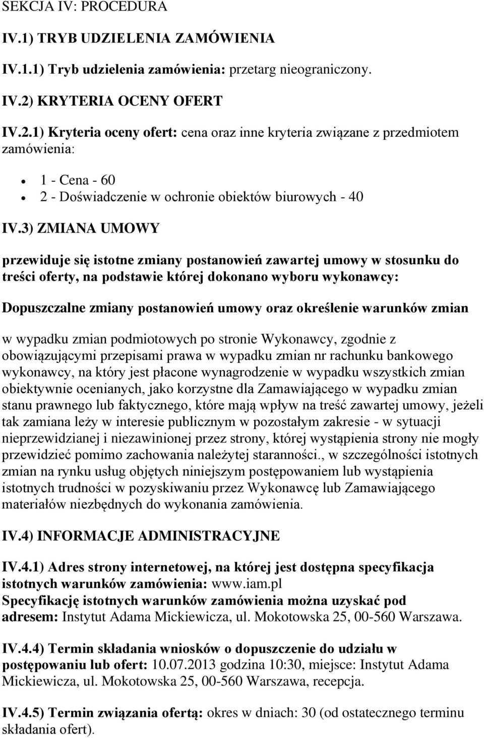 3) ZMIANA UMOWY przewiduje się istotne zmiany postanowień zawartej umowy w stosunku do treści oferty, na podstawie której dokonano wyboru wykonawcy: Dopuszczalne zmiany postanowień umowy oraz