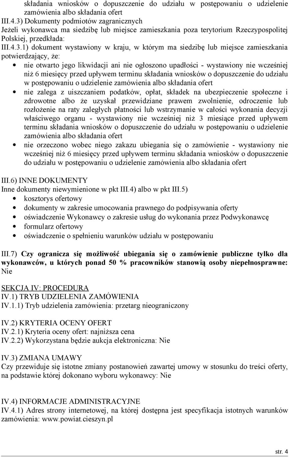 siedzibę lub miejsce zamieszkania potwierdzający, że: nie otwarto jego likwidacji ani nie ogłoszono upadłości - wystawiony nie wcześniej niż 6 miesięcy przed upływem terminu składania wniosków o