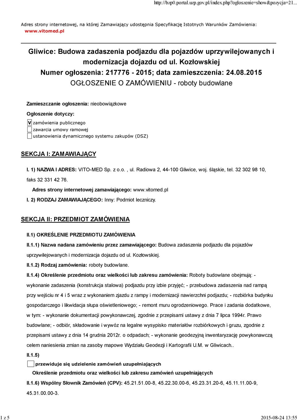 2015 OGŁOSZENIE O ZAMÓWIENIU - roboty budowlane Zamieszczanie ogłoszenia: nieobowiązkowe Ogłoszenie dotyczy: V zamówienia publicznego zawarcia umowy ramowej ustanowienia dynamicznego systemu zakupów