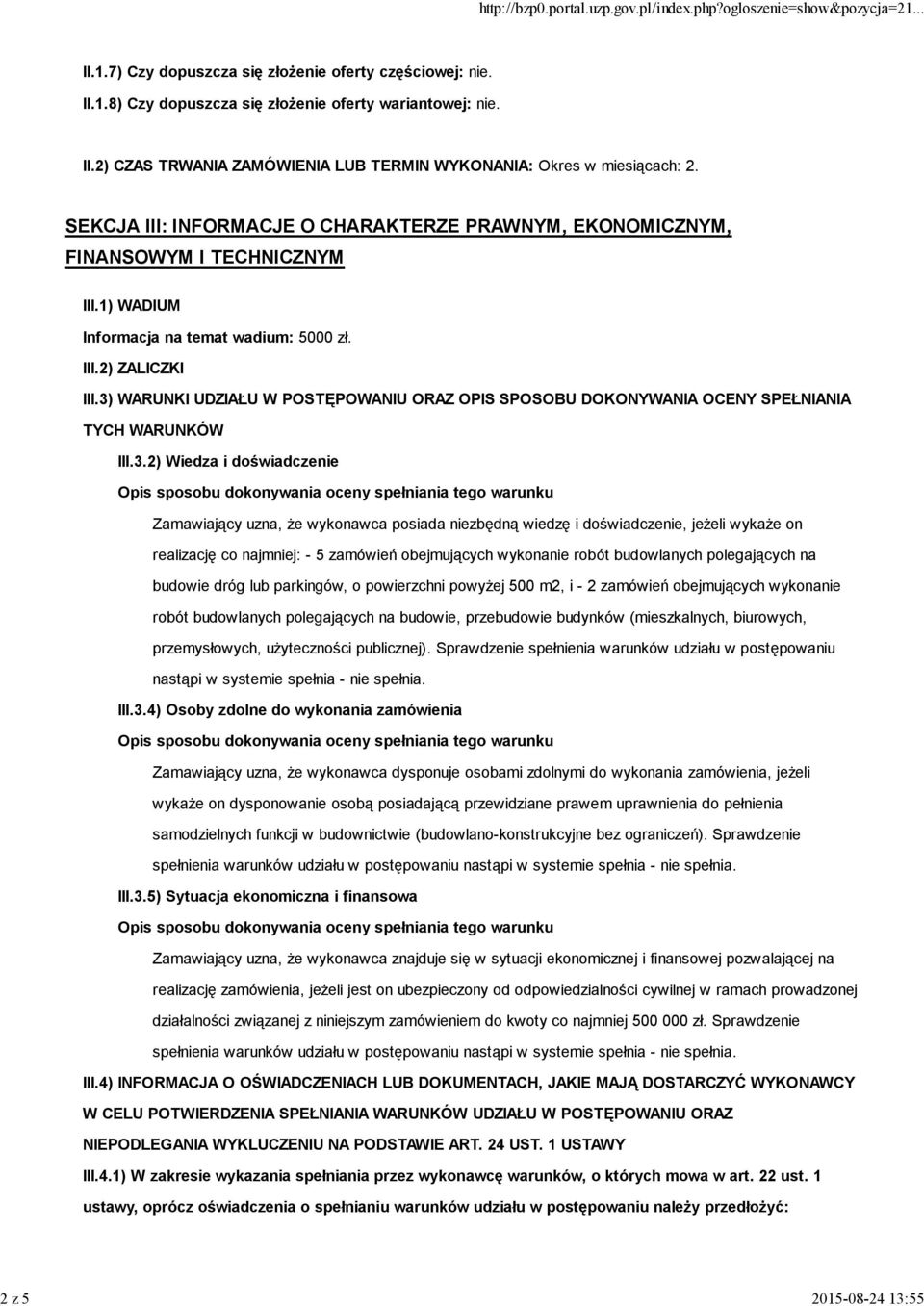 3) WARUNKI UDZIAŁU W POSTĘPOWANIU ORAZ OPIS SPOSOBU DOKONYWANIA OCENY SPEŁNIANIA TYCH WARUNKÓW III.3.2) Wiedza i doświadczenie Zamawiający uzna, że wykonawca posiada niezbędną wiedzę i doświadczenie,