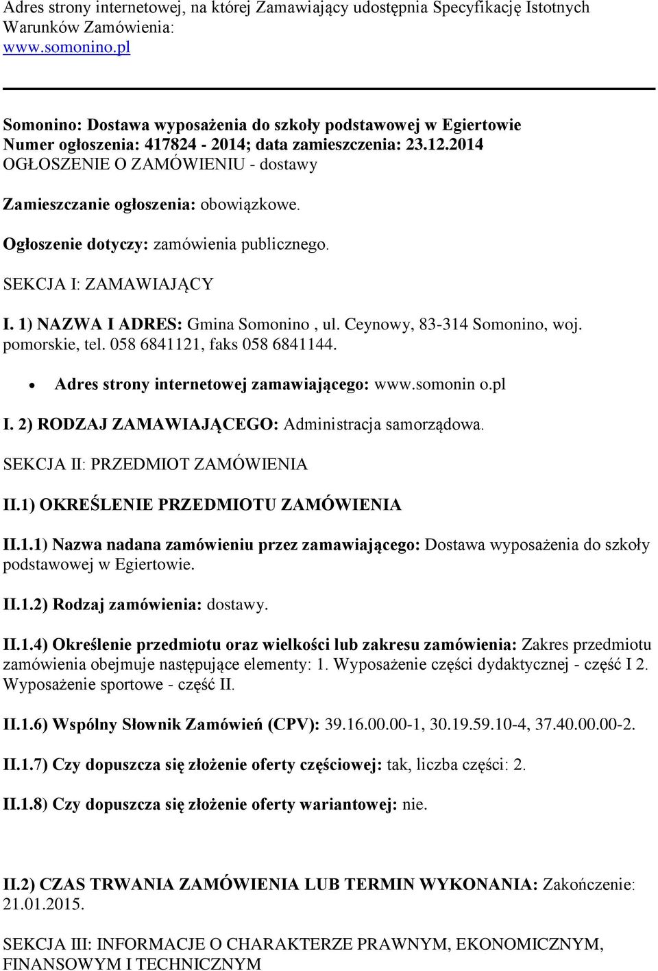 2014 OGŁOSZENIE O ZAMÓWIENIU - dostawy Zamieszczanie ogłoszenia: obowiązkowe. Ogłoszenie dotyczy: zamówienia publicznego. SEKCJA I: ZAMAWIAJĄCY I. 1) NAZWA I ADRES: Gmina Somonino, ul.