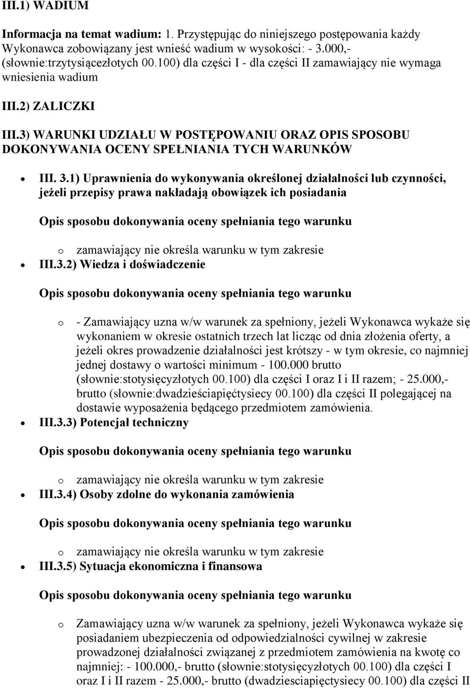 1) Uprawnienia do wykonywania określonej działalności lub czynności, jeżeli przepisy prawa nakładają obowiązek ich posiadania III.3.