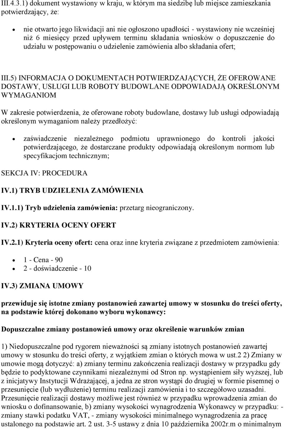 przed upływem terminu składania wniosków o dopuszczenie do udziału w postępowaniu o udzielenie zamówienia albo składania ofert; III.