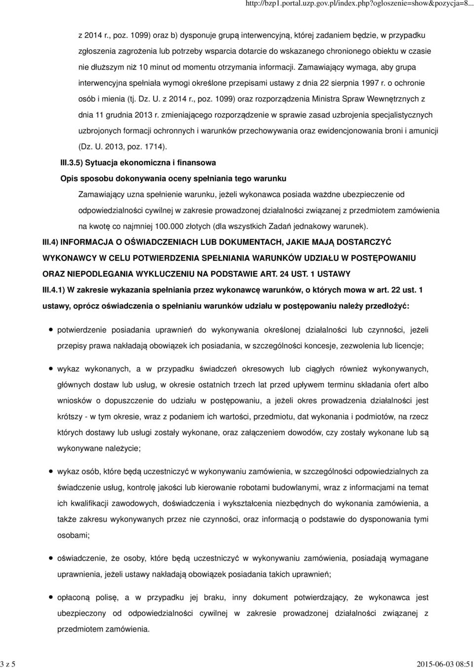 minut od momentu otrzymania informacji. Zamawiający wymaga, aby grupa interwencyjna spełniała wymogi określone przepisami ustawy z dnia 22 sierpnia 1997 r. o ochronie osób i mienia (tj. Dz. U.