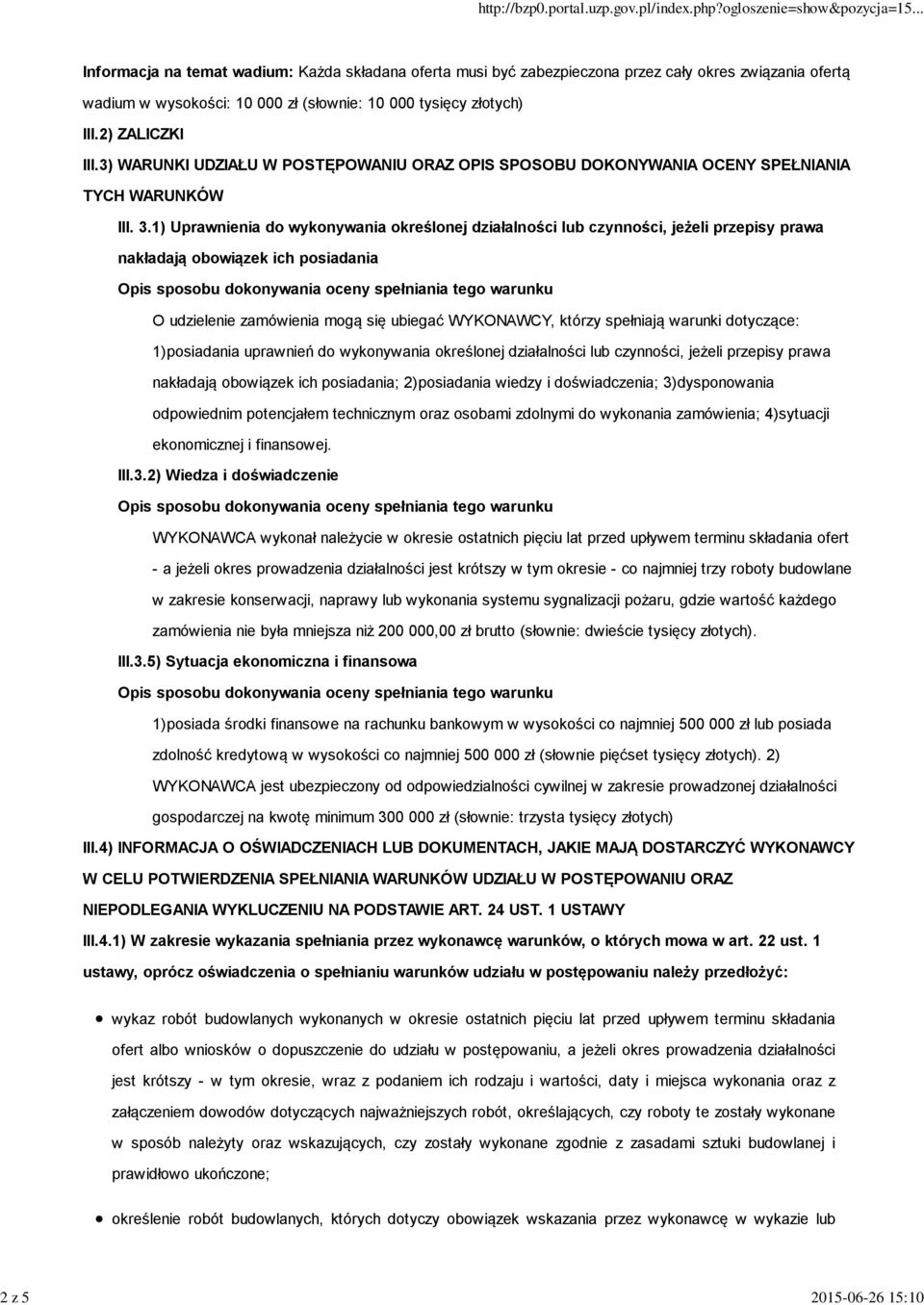 1) Uprawnienia do wykonywania określonej działalności lub czynności, jeżeli przepisy prawa nakładają obowiązek ich posiadania O udzielenie zamówienia mogą się ubiegać WYKONAWCY, którzy spełniają