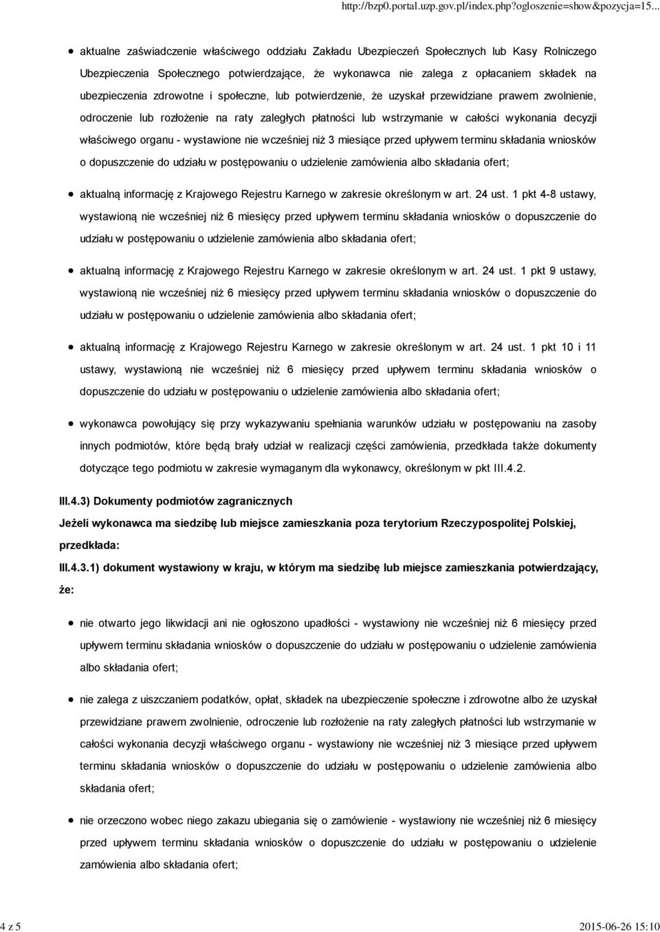 organu - wystawione nie wcześniej niż 3 miesiące przed upływem terminu składania wniosków o dopuszczenie do aktualną informację z Krajowego Rejestru Karnego w zakresie określonym w art. 24 ust.