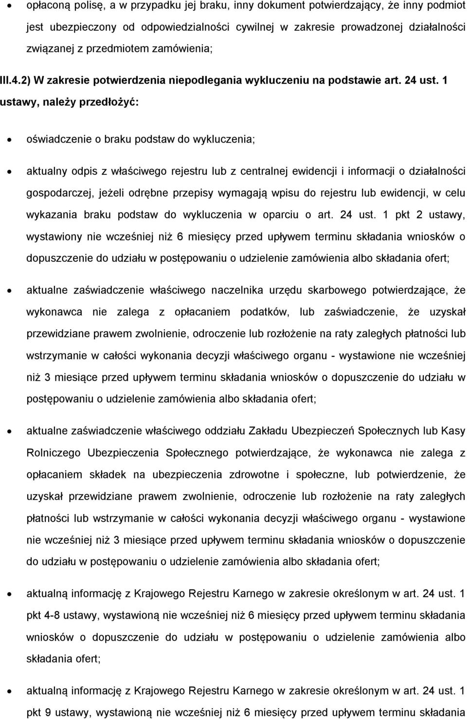 1 ustawy, należy przedłożyć: oświadczenie o braku podstaw do wykluczenia; aktualny odpis z właściwego rejestru lub z centralnej ewidencji i informacji o działalności gospodarczej, jeżeli odrębne