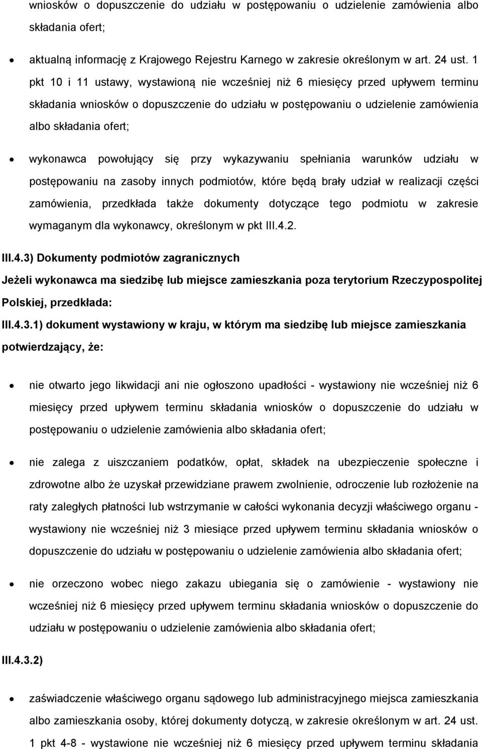 powołujący się przy wykazywaniu spełniania warunków udziału w postępowaniu na zasoby innych podmiotów, które będą brały udział w realizacji części zamówienia, przedkłada także dokumenty dotyczące