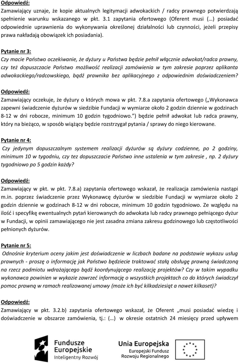 Pytanie nr 3: Czy macie Państwo oczekiwanie, że dyżury u Państwa będzie pełnił włącznie adwokat/radca prawny, czy też dopuszczacie Państwo możliwość realizacji zamówienia w tym zakresie poprzez