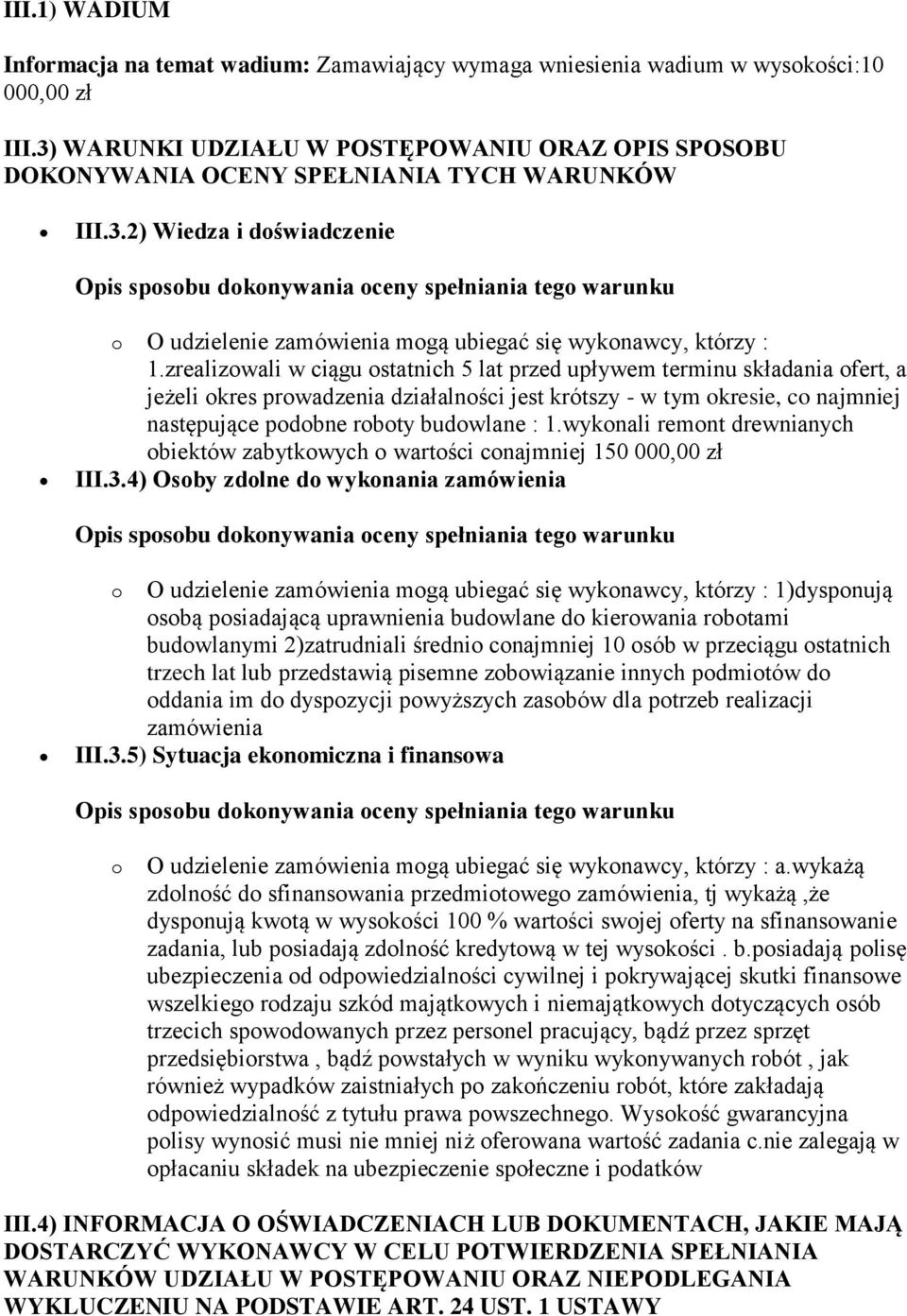 zrealizowali w ciągu ostatnich 5 lat przed upływem terminu składania ofert, a jeżeli okres prowadzenia działalności jest krótszy - w tym okresie, co najmniej następujące podobne roboty budowlane : 1.