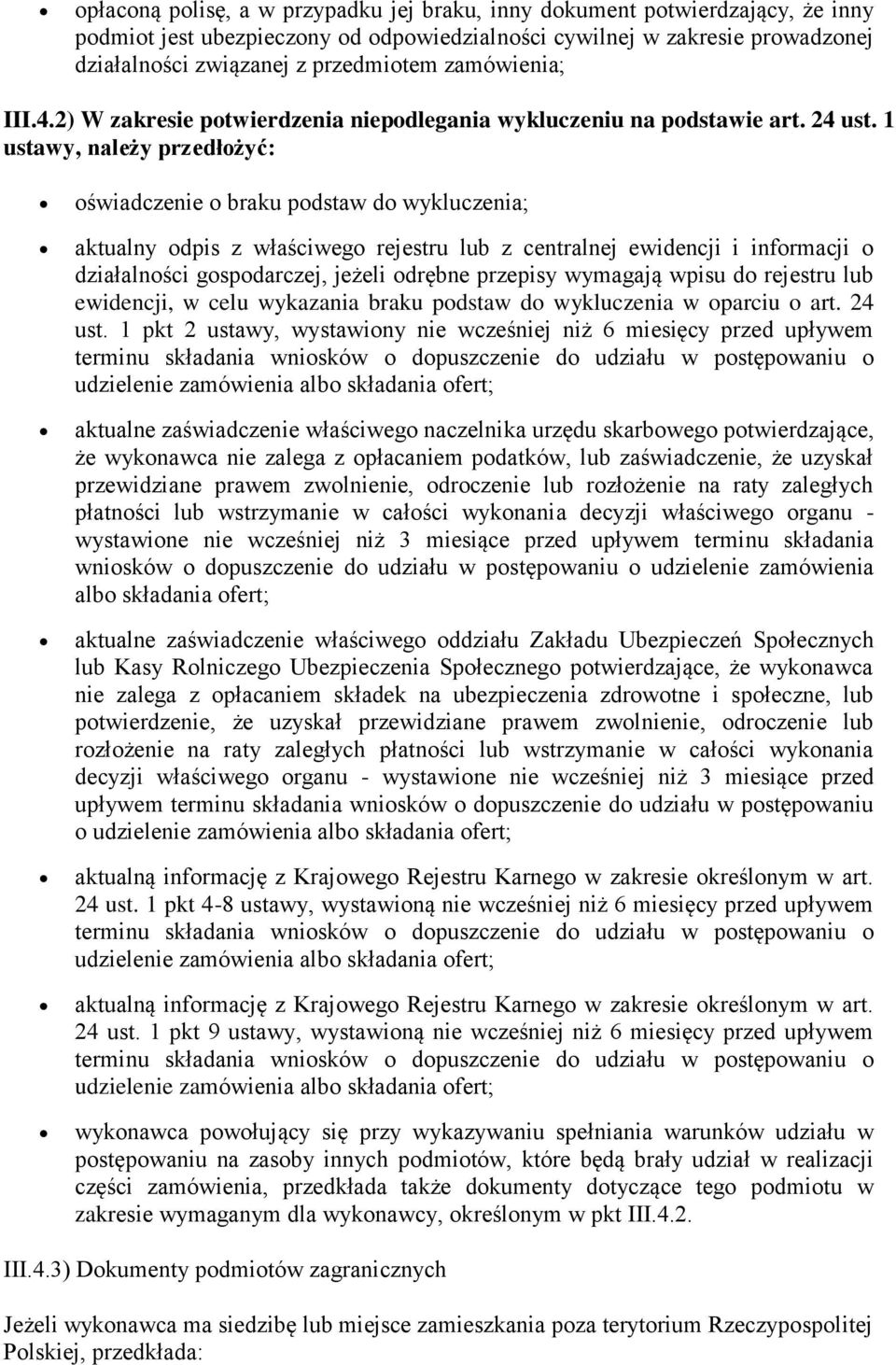 1 ustawy, należy przedłożyć: oświadczenie o braku podstaw do wykluczenia; aktualny odpis z właściwego rejestru lub z centralnej ewidencji i informacji o działalności gospodarczej, jeżeli odrębne