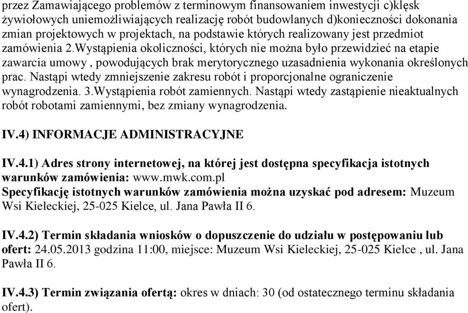 Wystąpienia okoliczności, których nie można było przewidzieć na etapie zawarcia umowy, powodujących brak merytorycznego uzasadnienia wykonania określonych prac.