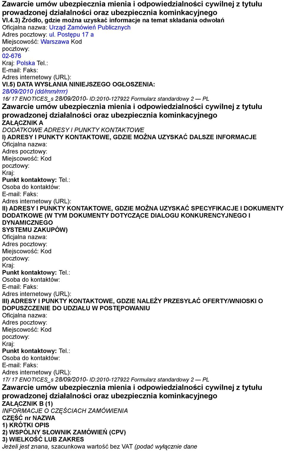5) DATA WYSŁANIA NINIEJSZEGO OGŁOSZENIA: 28/09/2010 (dd/mm/rrrr) 16/ 17 ENOTICES_s 28/09/2010- ID:2010-127922 Formularz standardowy 2 PL Zawarcie umów ubezpiecznia mienia i odpowiedzialności cywilnej