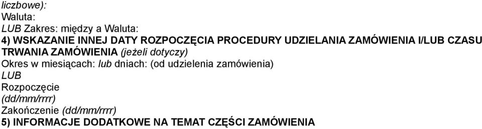 (jeżeli dotyczy) Okres w miesiącach: lub dniach: (od udzielenia zamówienia) LUB