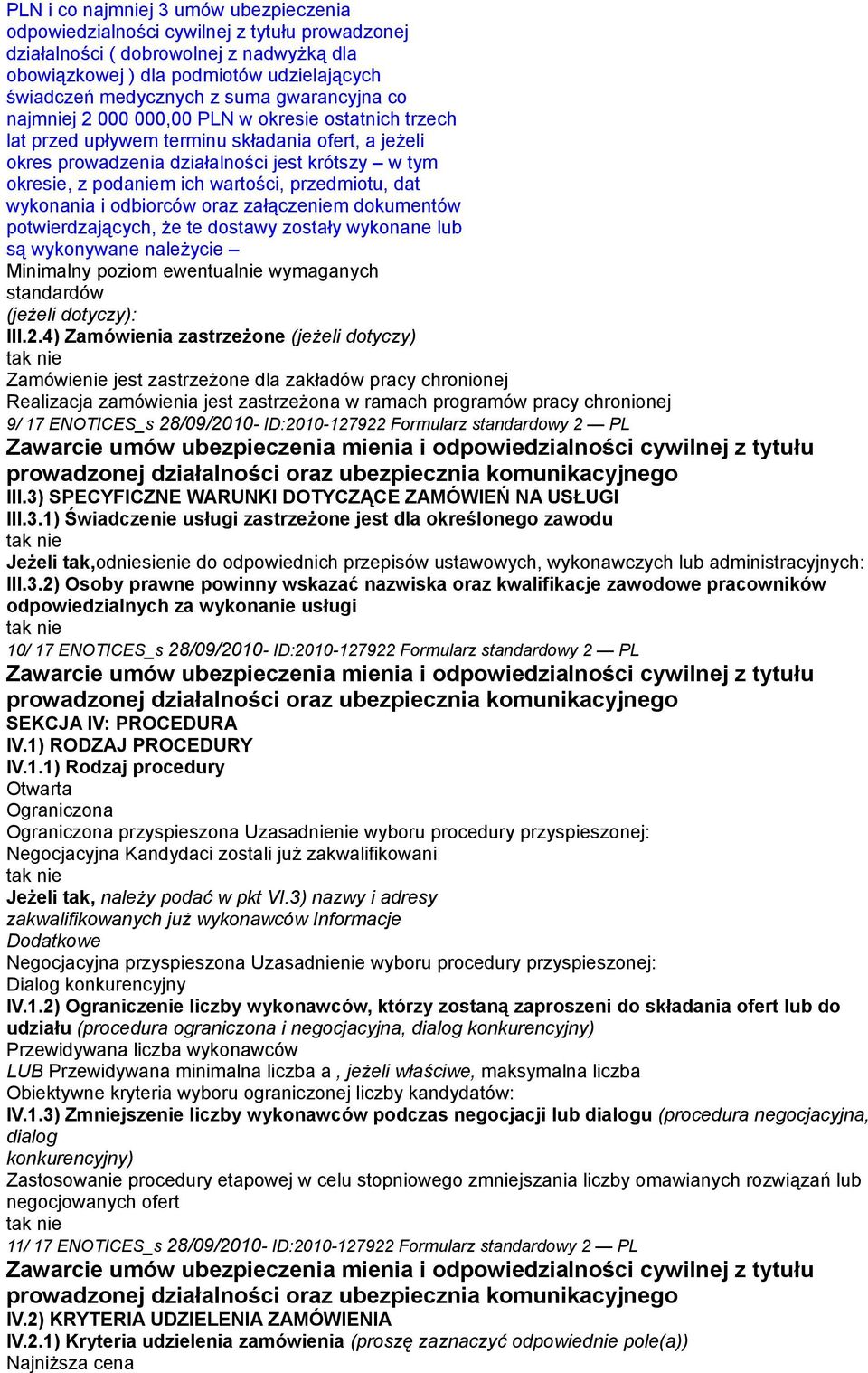wartości, przedmiotu, dat wykonania i odbiorców oraz załączeniem dokumentów potwierdzających, że te dostawy zostały wykonane lub są wykonywane należycie Minimalny poziom ewentualnie wymaganych