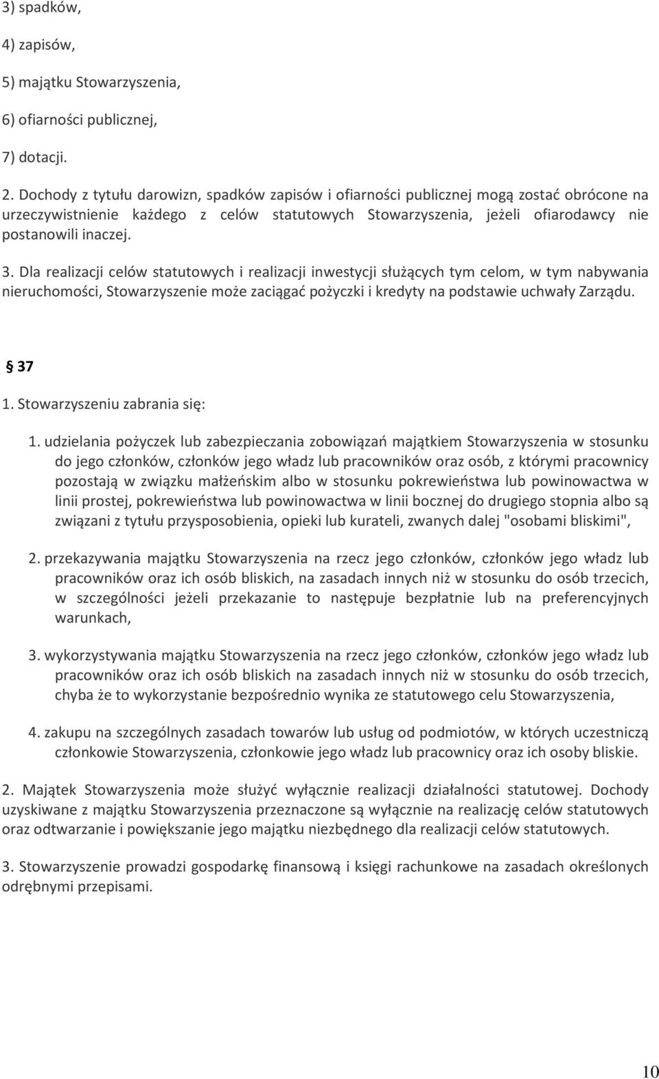 Dla realizacji celów statutowych i realizacji inwestycji służących tym celom, w tym nabywania nieruchomości, Stowarzyszenie może zaciągać pożyczki i kredyty na podstawie uchwały Zarządu. 37 1.