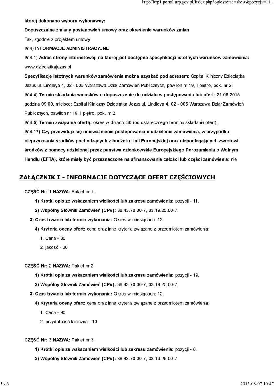 Lindleya 4, 02-005 Warszawa Dział Zamówień Publicznych, pawilon nr 19, I piętro, pok. nr 2. IV.4.4) Termin składania wniosków o dopuszczenie do udziału w postępowaniu lub ofert: 21.08.