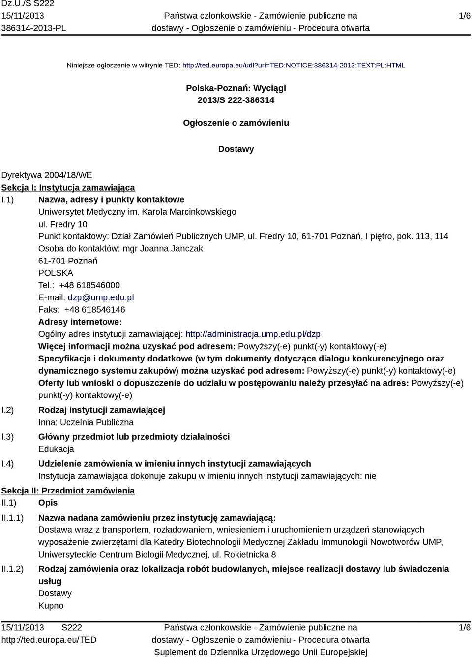 1) Nazwa, adresy i punkty kontaktowe Uniwersytet Medyczny im. Karola Marcinkowskiego ul. Fredry 10 Punkt kontaktowy: Dział Zamówień Publicznych UMP, ul. Fredry 10, 61-701 Poznań, I piętro, pok.