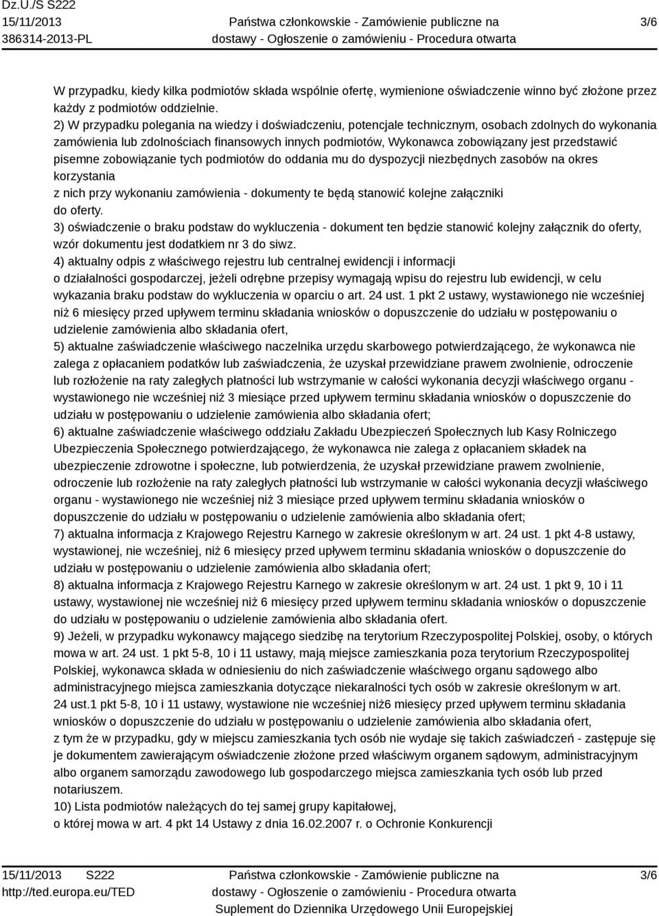przedstawić pisemne zobowiązanie tych podmiotów do oddania mu do dyspozycji niezbędnych zasobów na okres korzystania z nich przy wykonaniu zamówienia - dokumenty te będą stanowić kolejne załączniki