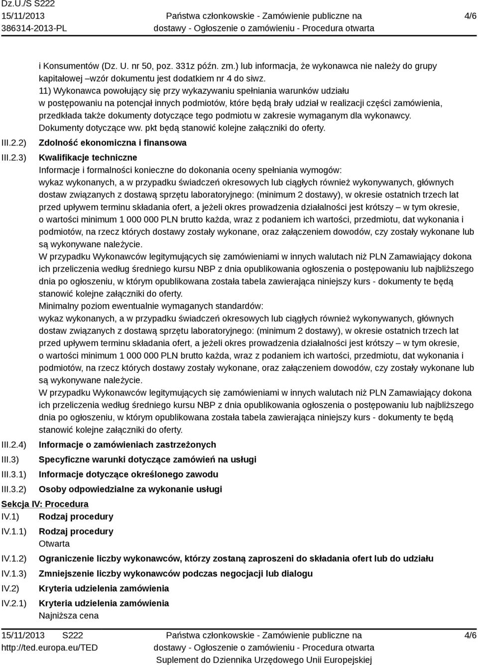 11) Wykonawca powołujący się przy wykazywaniu spełniania warunków udziału w postępowaniu na potencjał innych podmiotów, które będą brały udział w realizacji części zamówienia, przedkłada także