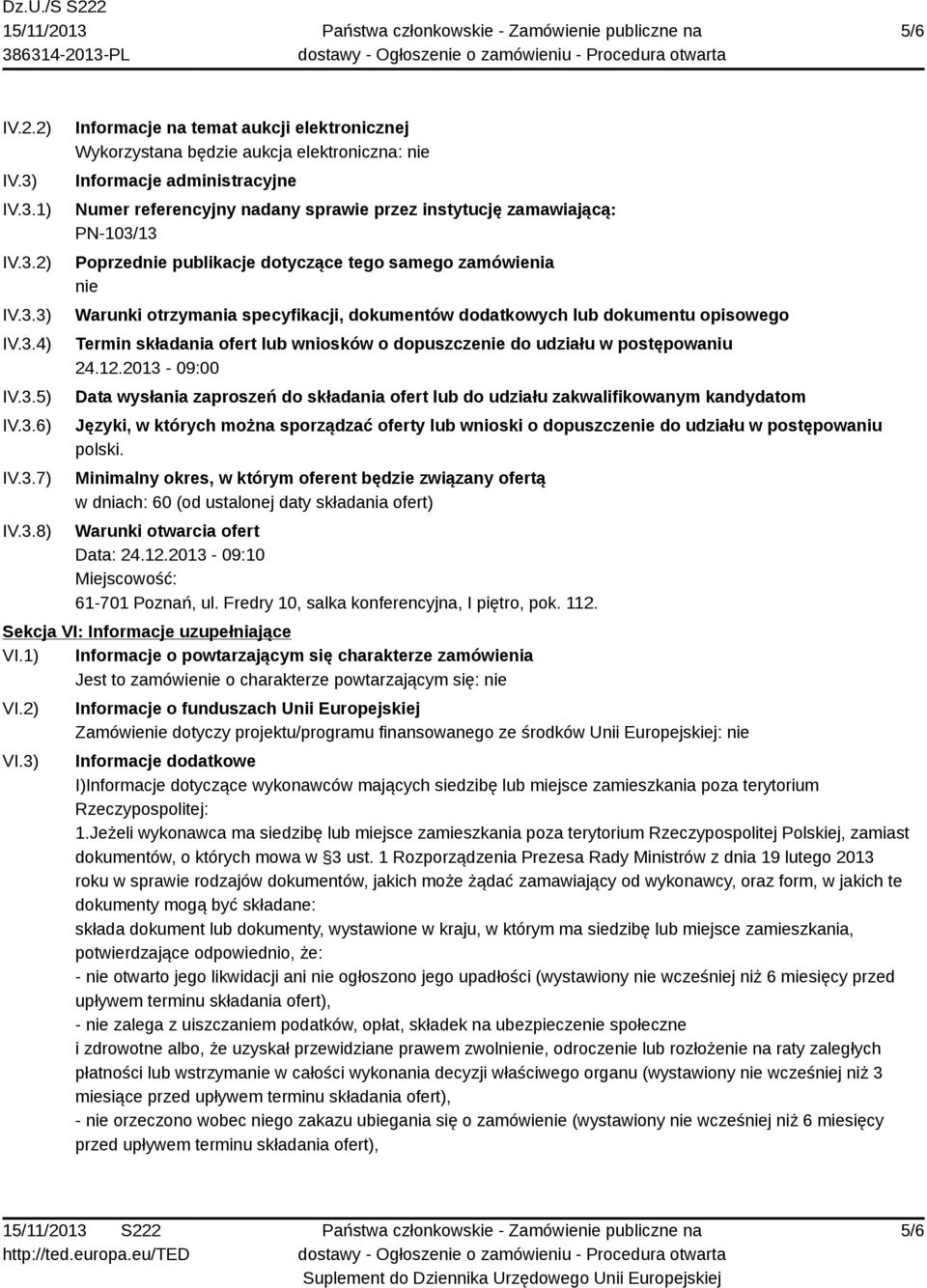nadany sprawie przez instytucję zamawiającą: PN-103/13 Poprzednie publikacje dotyczące tego samego zamówienia nie Warunki otrzymania specyfikacji, dokumentów dodatkowych lub dokumentu opisowego
