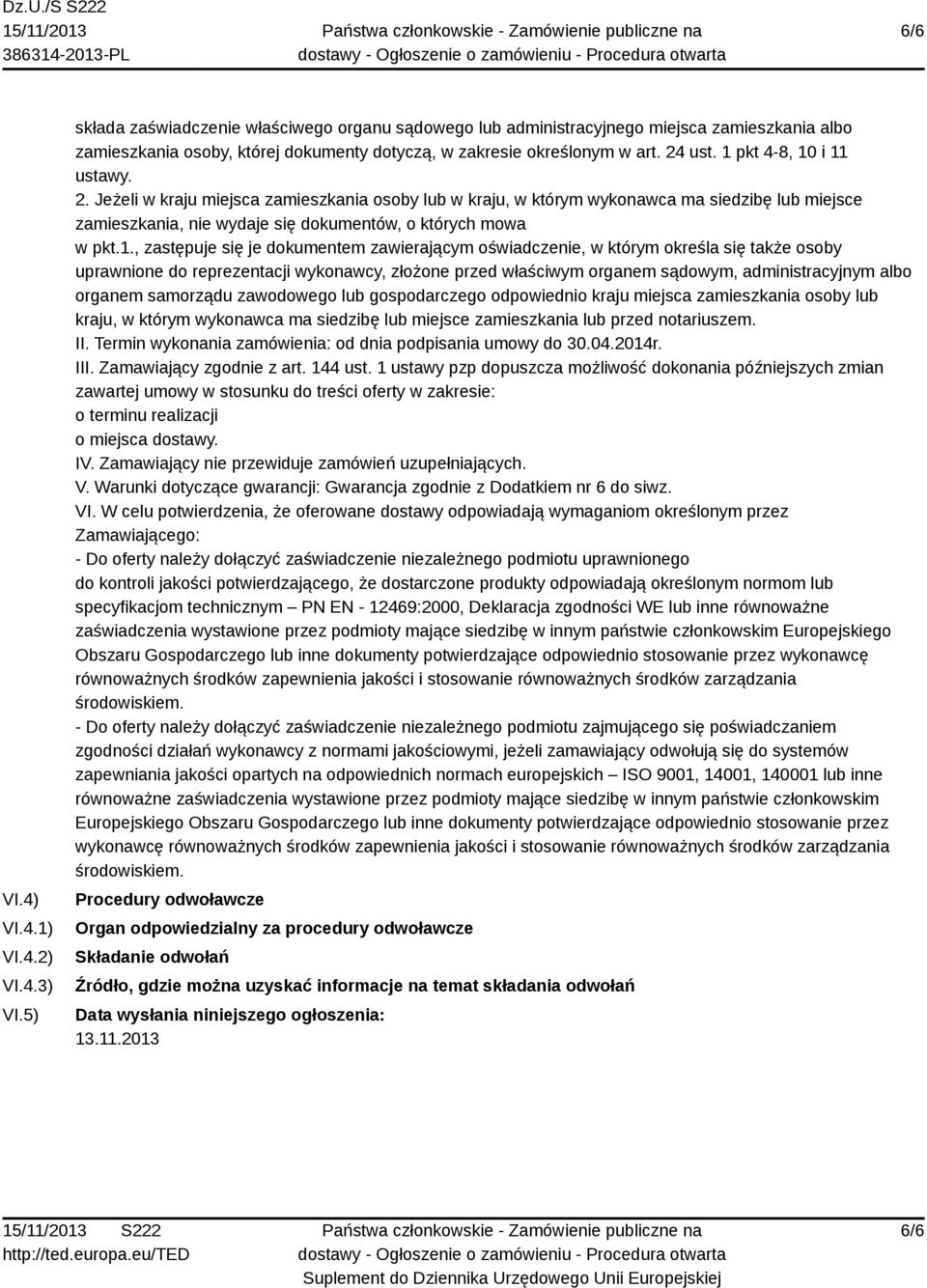 1 pkt 4-8, 10 i 11 ustawy. 2. Jeżeli w kraju miejsca zamieszkania osoby lub w kraju, w którym wykonawca ma siedzibę lub miejsce zamieszkania, nie wydaje się dokumentów, o których mowa w pkt.1.,