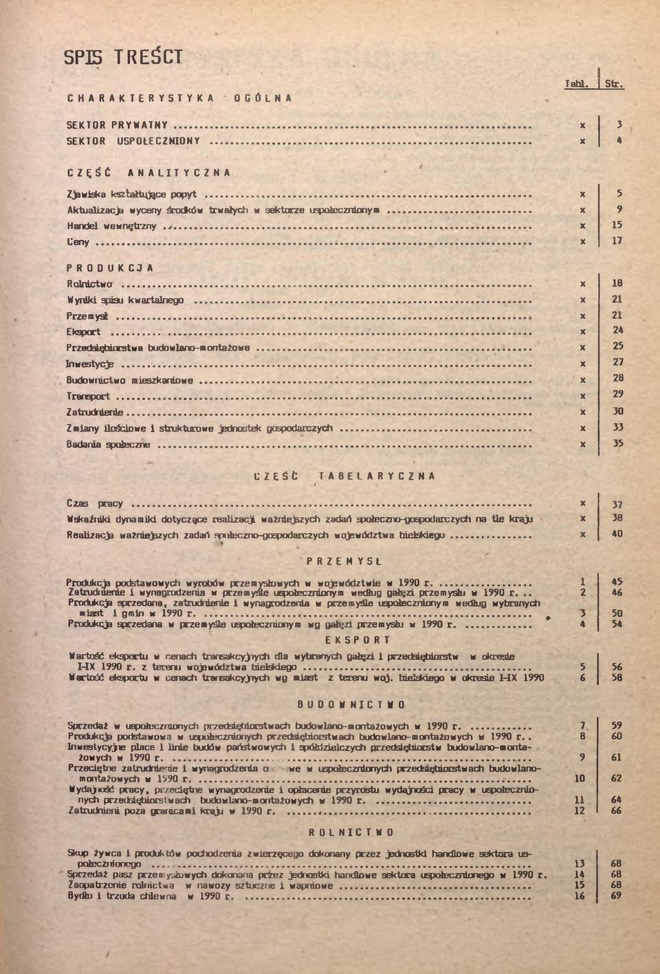 .. nwesycje... Budowncwo meszkanowe... Transpor... Zarudnene... Zmany loścowe srukurowe jednosek gospodarczych Badana społeczne... 8 2 2 24 25 27 28 29 30 33 35 CZEŚfc TABELARYCZNA / «Czas pracy.