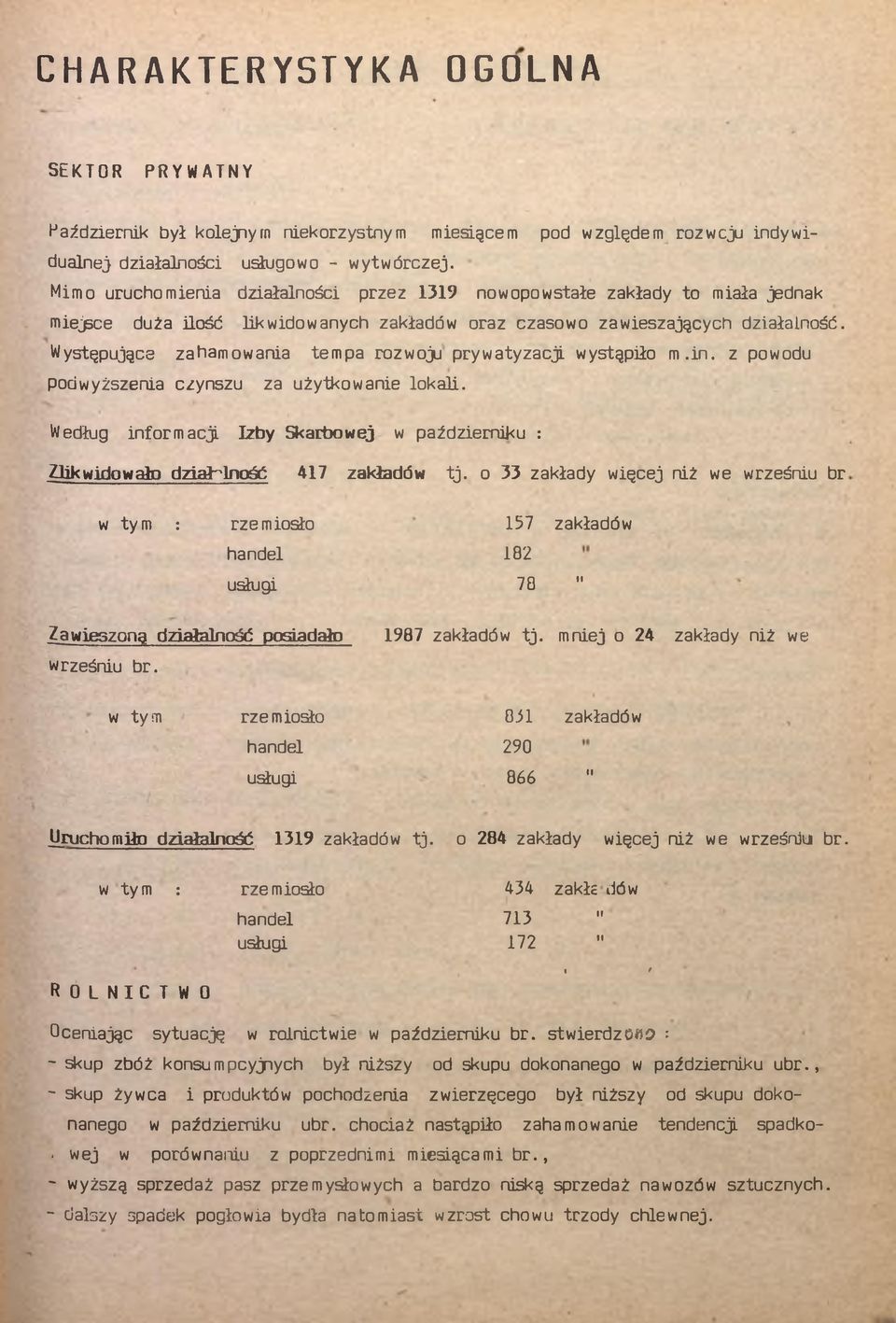 Wysępujące zahamowana empa rozwoju prywayzacj wysąpło m.n. z powodu podwyższena czynszu za użykowane lokal. Według nformacj zby Skarbowej w paźdzernku : Zlkwdowało dzałalność 47 zakładów j.