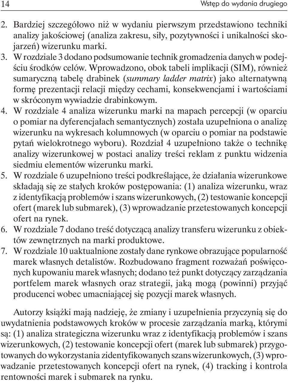 Wprowadzono, obok tabeli implikacji (SIM), również sumaryczną tabelę drabinek (summary ladder matrix) jako alternatywną formę prezentacji relacji między cechami, konsekwencjami i wartościami w
