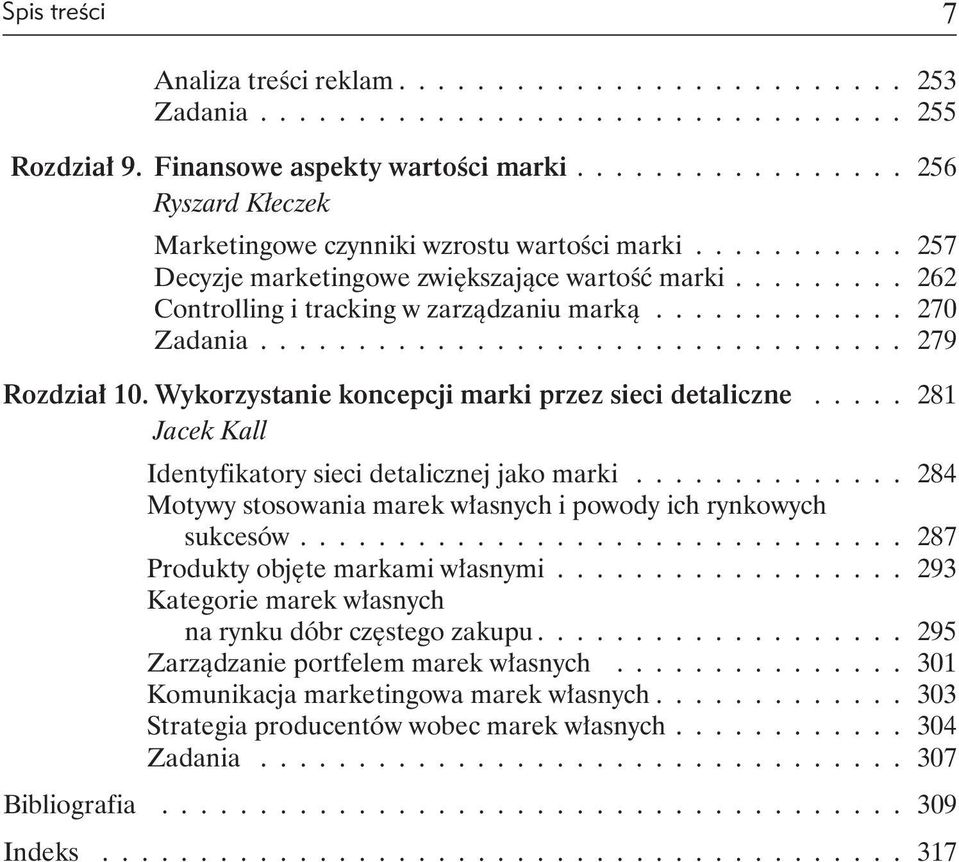 ............ 270 Zadania................................. 279 Rozdział 10. Wykorzystanie koncepcji marki przez sieci detaliczne..... 281 Jacek Kall Identyfikatory sieci detalicznej jako marki.