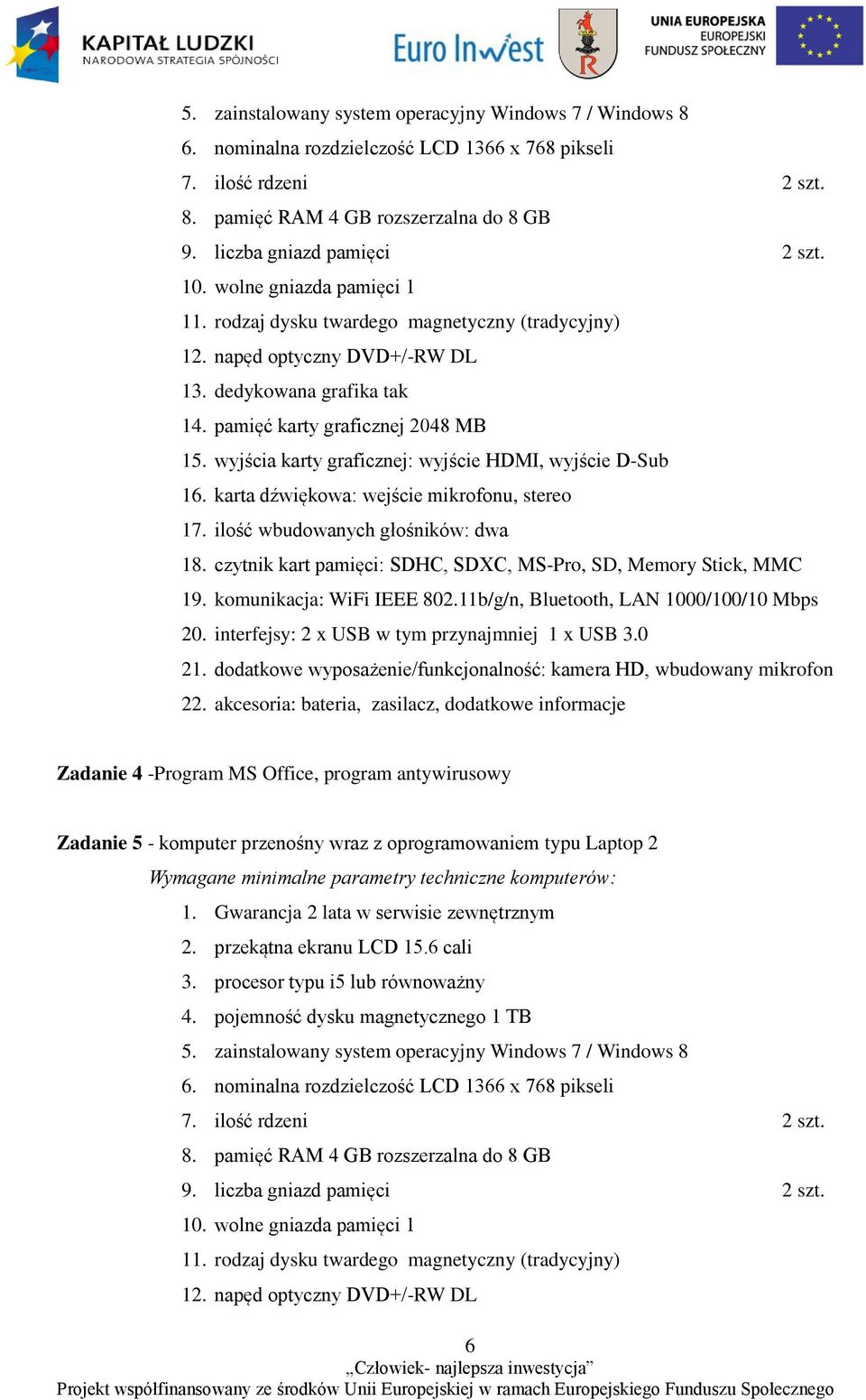 pamięć karty graficznej 2048 MB 15. wyjścia karty graficznej: wyjście HDMI, wyjście D-Sub 16. karta dźwiękowa: wejście mikrofonu, stereo 17. ilość wbudowanych głośników: dwa 18.