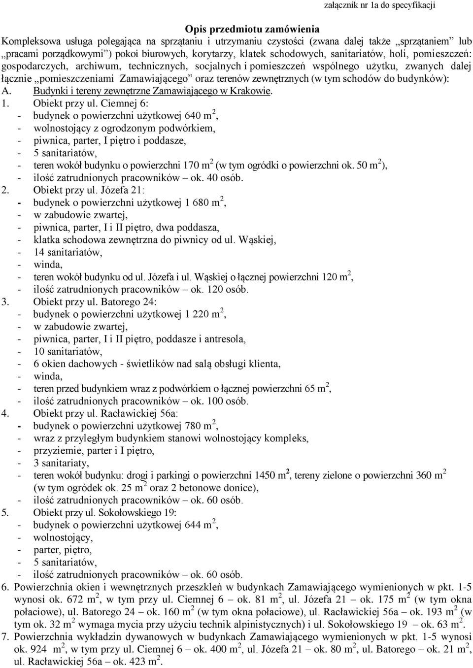 Zamawiającego oraz terenów zewnętrznych (w tym schodów do budynków): A. Budynki i tereny zewnętrzne Zamawiającego w Krakowie. 1. Obiekt przy ul.