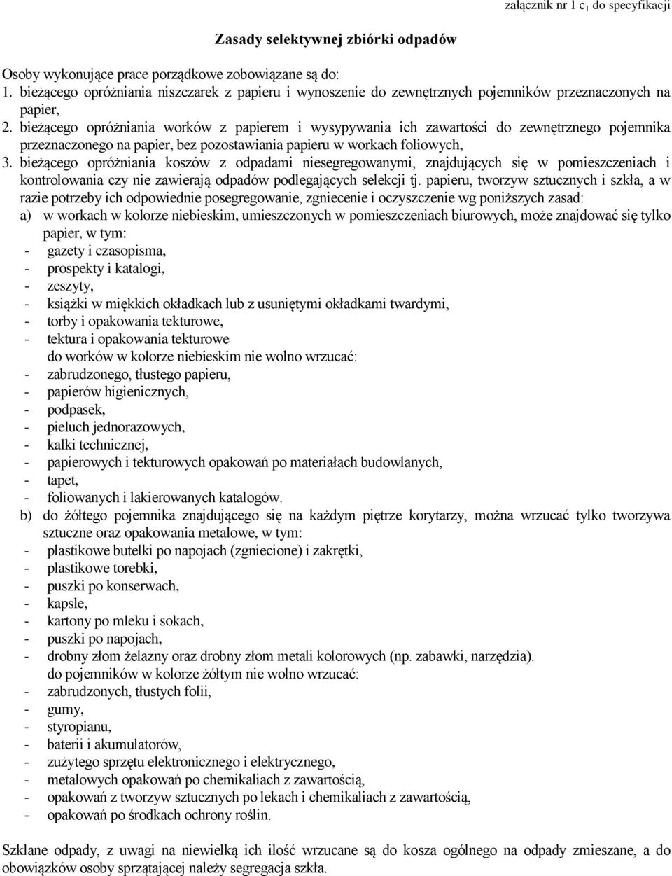 bieżącego opróżniania worków z papierem i wysypywania ich zawartości do zewnętrznego pojemnika przeznaczonego na papier, bez pozostawiania papieru w workach foliowych, 3.