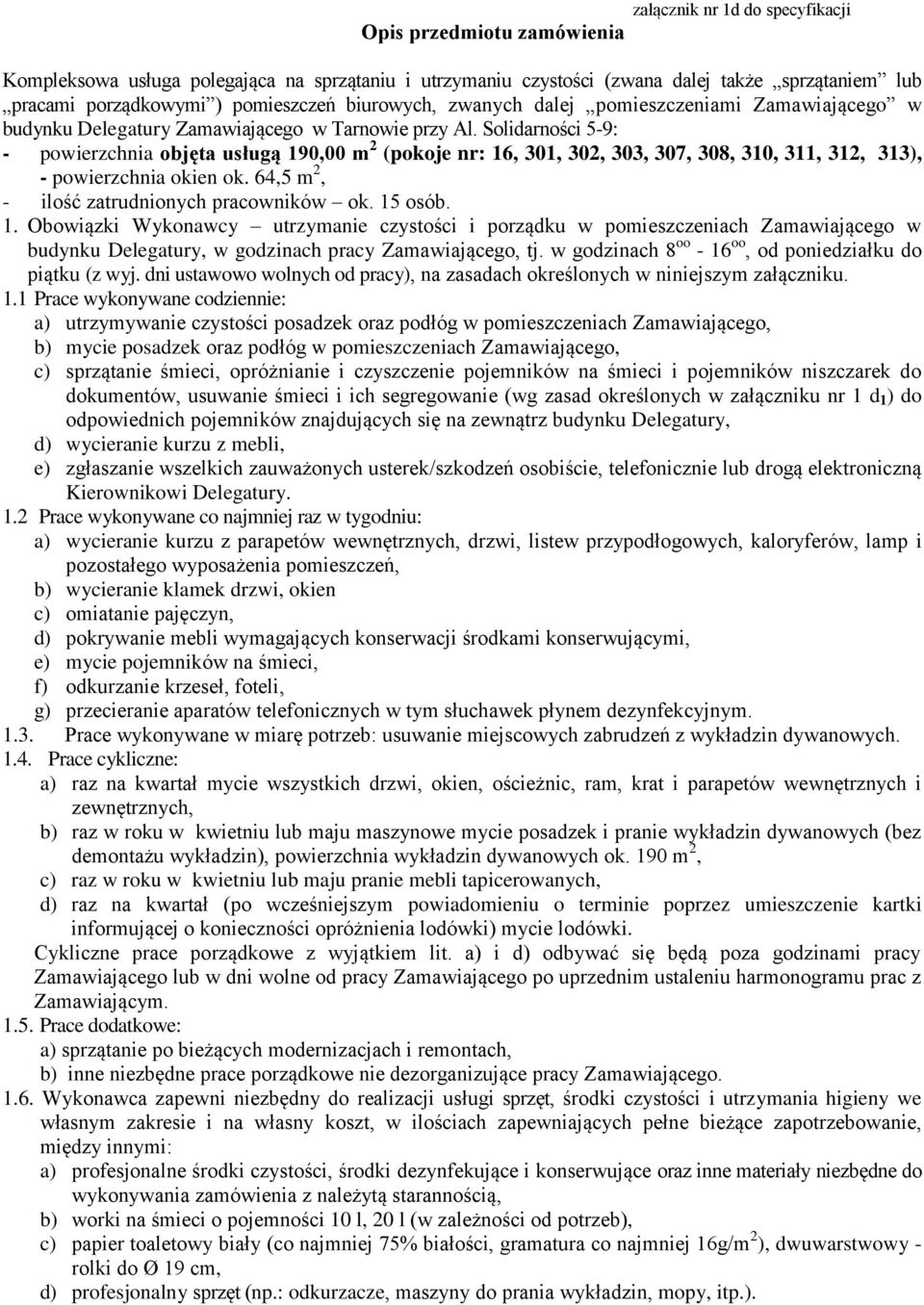 Solidarności 5-9: - powierzchnia objęta usługą 190,00 m 2 (pokoje nr: 16, 301, 302, 303, 307, 308, 310, 311, 312, 313), - powierzchnia okien ok. 64,5 m 2, - ilość zatrudnionych pracowników ok.