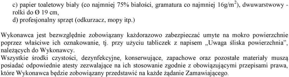 przy użyciu tabliczek z napisem Uwaga śliska powierzchnia, należących do Wykonawcy.