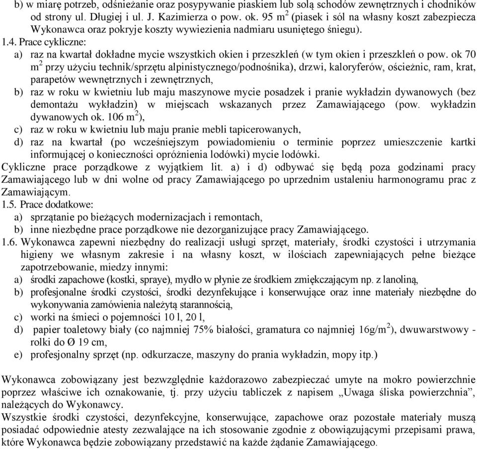 Prace cykliczne: a) raz na kwartał dokładne mycie wszystkich okien i przeszkleń (w tym okien i przeszkleń o pow.