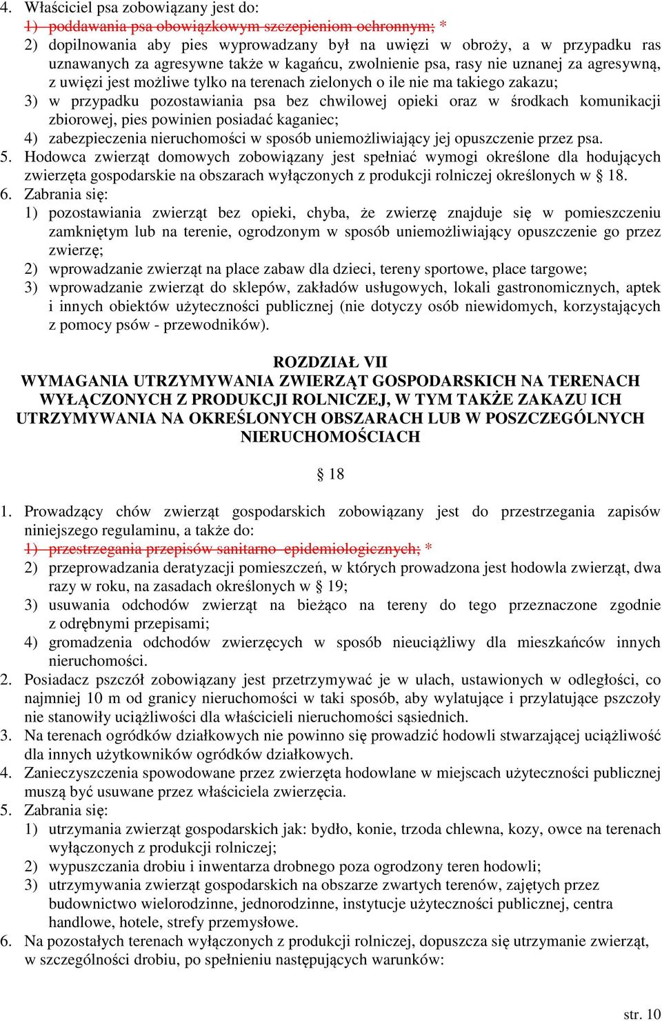 oraz w środkach komunikacji zbiorowej, pies powinien posiadać kaganiec; 4) zabezpieczenia nieruchomości w sposób uniemożliwiający jej opuszczenie przez psa. 5.