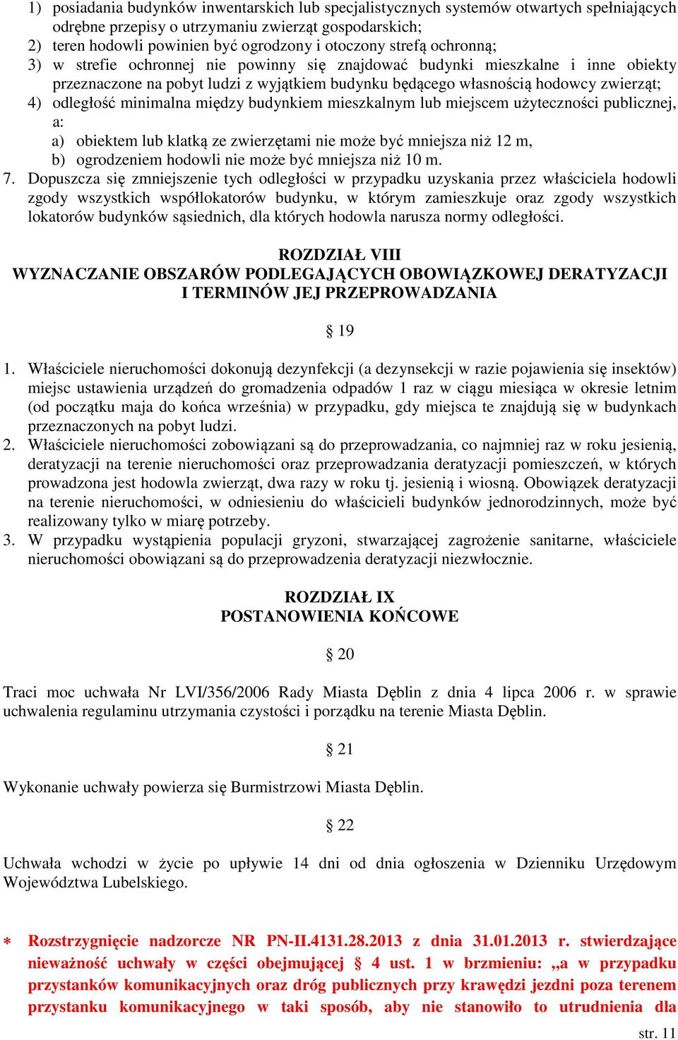 minimalna między budynkiem mieszkalnym lub miejscem użyteczności publicznej, a: a) obiektem lub klatką ze zwierzętami nie może być mniejsza niż 12 m, b) ogrodzeniem hodowli nie może być mniejsza niż