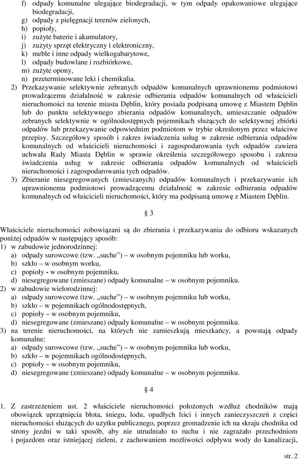 2) Przekazywanie selektywnie zebranych odpadów komunalnych uprawnionemu podmiotowi prowadzącemu działalność w zakresie odbierania odpadów komunalnych od właścicieli nieruchomości na terenie miasta