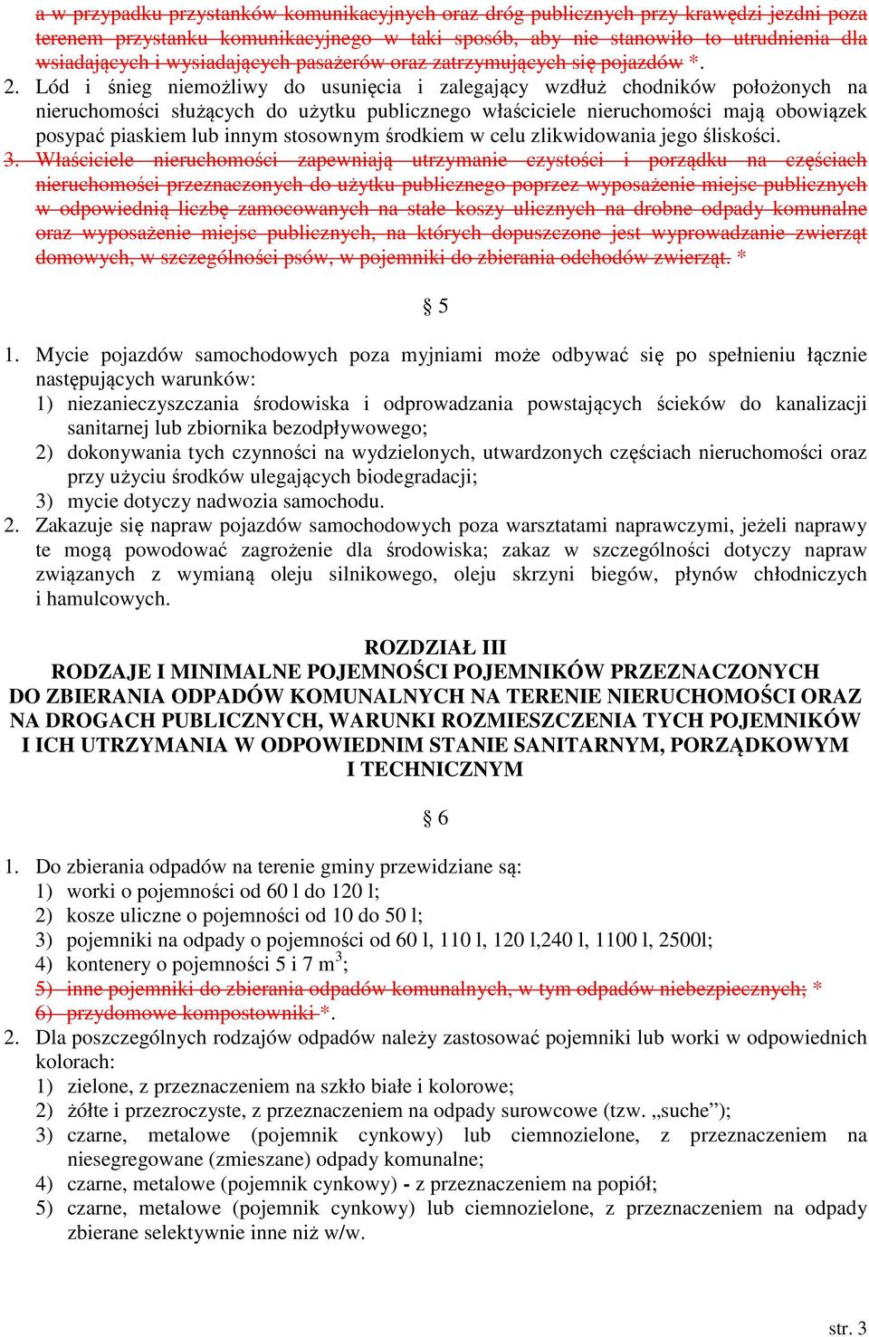 Lód i śnieg niemożliwy do usunięcia i zalegający wzdłuż chodników położonych na nieruchomości służących do użytku publicznego właściciele nieruchomości mają obowiązek posypać piaskiem lub innym