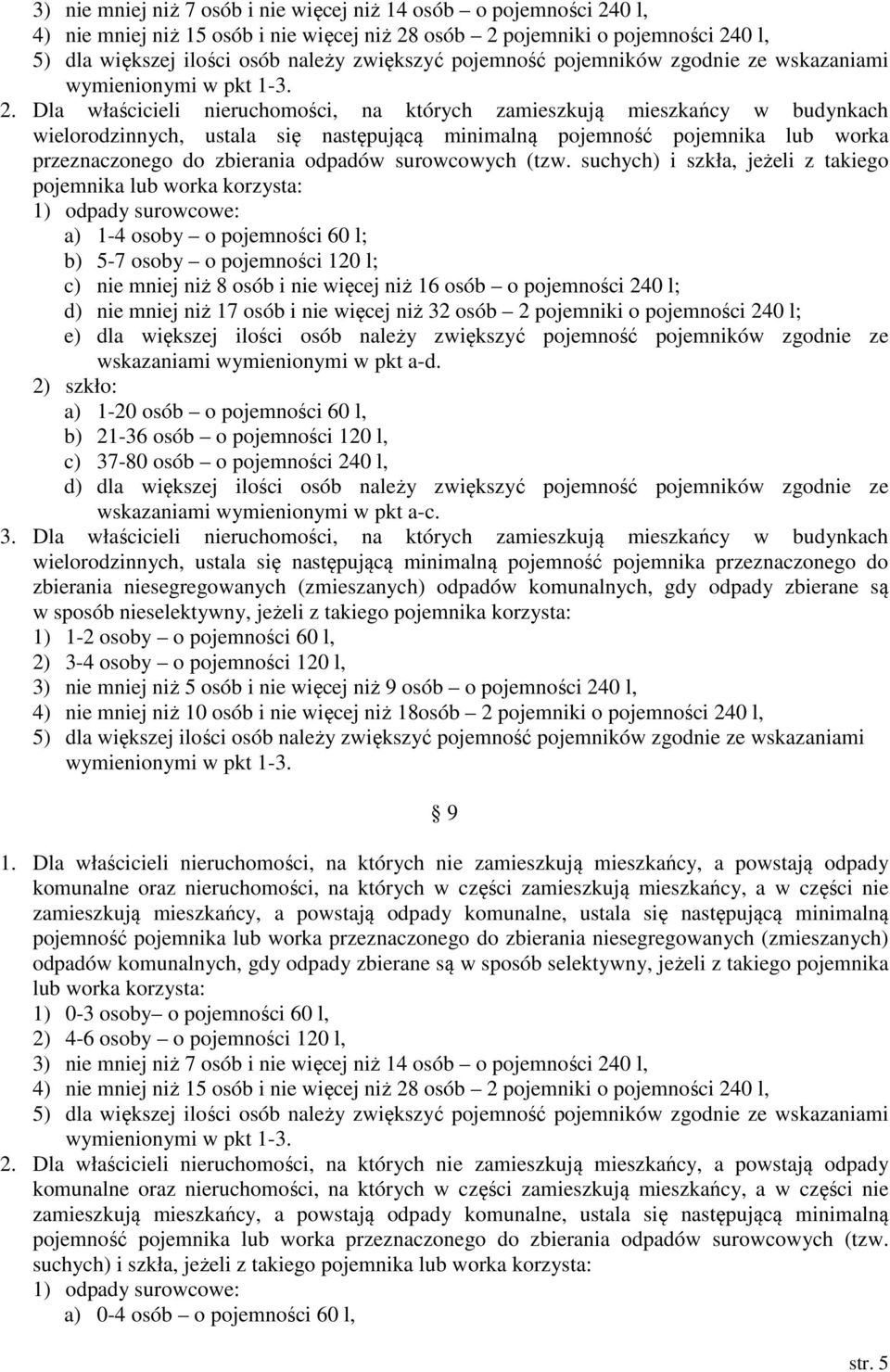 Dla właścicieli nieruchomości, na których zamieszkują mieszkańcy w budynkach wielorodzinnych, ustala się następującą minimalną pojemność pojemnika lub worka przeznaczonego do zbierania odpadów