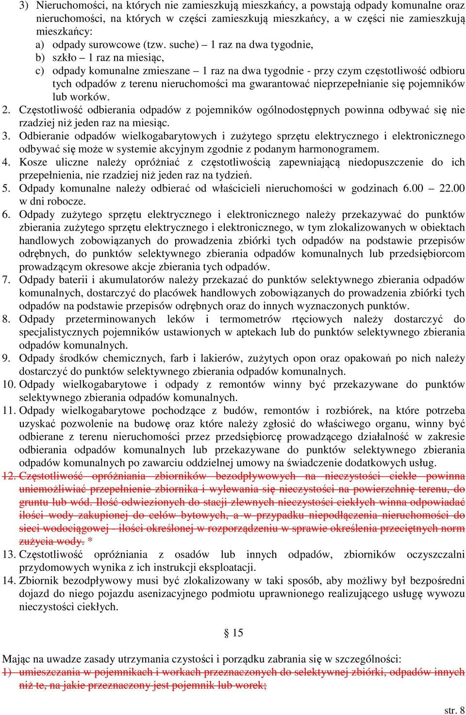suche) 1 raz na dwa tygodnie, b) szkło 1 raz na miesiąc, c) odpady komunalne zmieszane 1 raz na dwa tygodnie - przy czym częstotliwość odbioru tych odpadów z terenu nieruchomości ma gwarantować