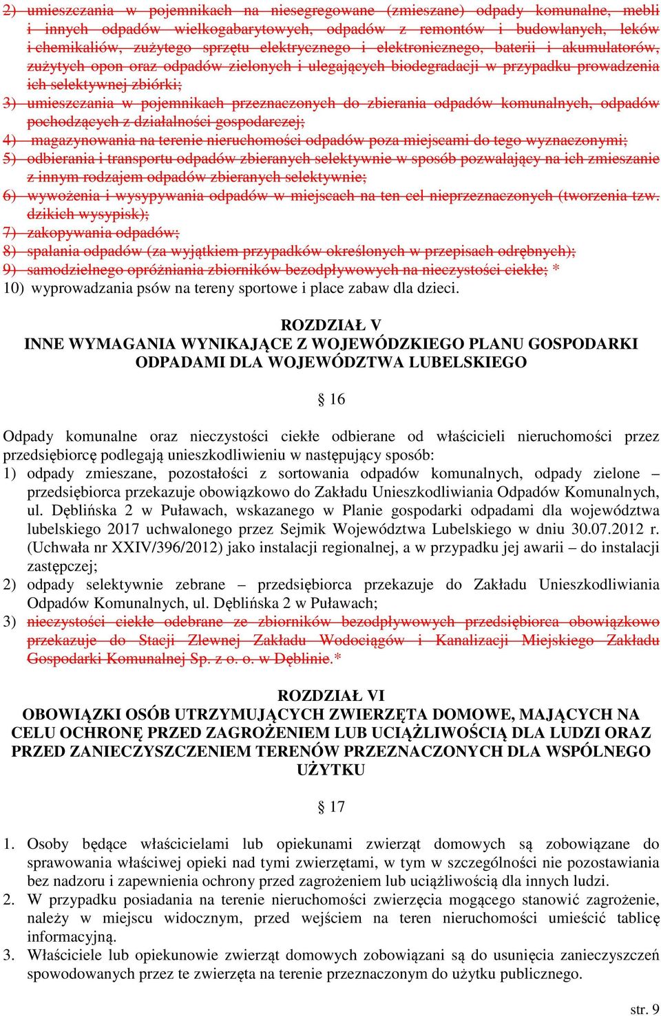pojemnikach przeznaczonych do zbierania odpadów komunalnych, odpadów pochodzących z działalności gospodarczej; 4) magazynowania na terenie nieruchomości odpadów poza miejscami do tego wyznaczonymi;