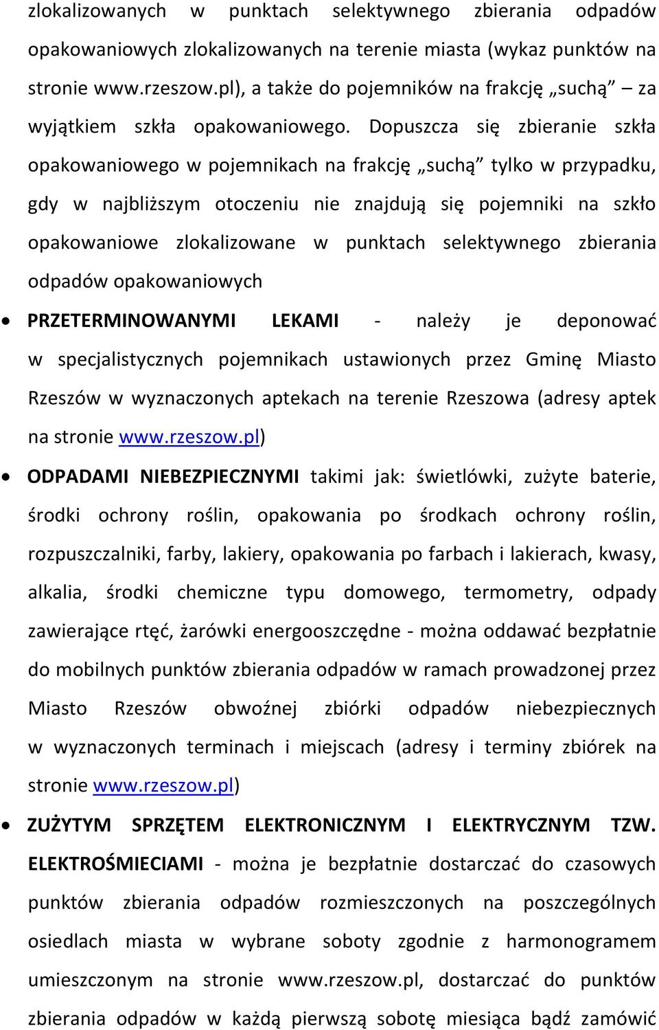 Dopuszcza się zbieranie szkła opakowaniowego w pojemnikach na frakcję suchą tylko w przypadku, gdy w najbliższym otoczeniu nie znajdują się pojemniki na szkło opakowaniowe zlokalizowane w punktach