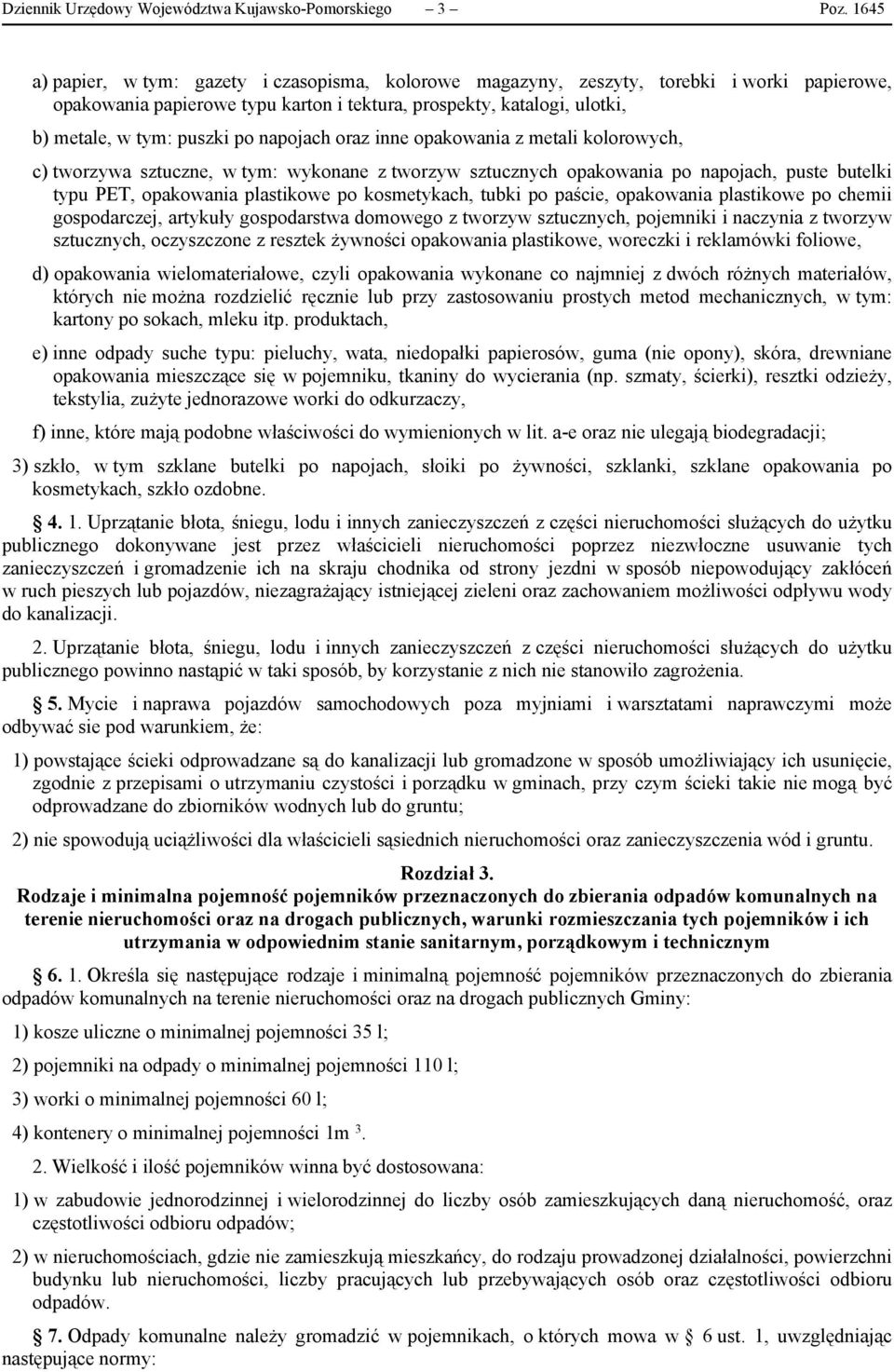 napojach oraz inne opakowania z metali kolorowych, c) tworzywa sztuczne, w tym: wykonane z tworzyw sztucznych opakowania po napojach, puste butelki typu PET, opakowania plastikowe po kosmetykach,