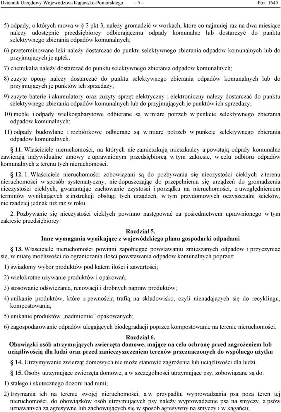 selektywnego zbierania odpadów komunalnych; 6) przeterminowane leki należy dostarczać do punktu selektywnego zbierania odpadów komunalnych lub do przyjmujących je aptek; 7) chemikalia należy