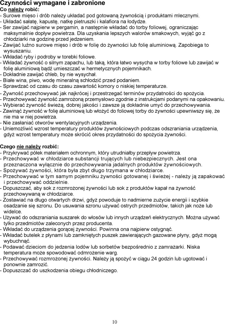 Dla uzyskania lepszych walorów smakowych, wyjąć go z chłodziarki na godzinę przed jedzeniem. - Zawijać luźno surowe mięso i drób w folię do żywności lub folię aluminiową. Zapobiega to wysuszaniu.